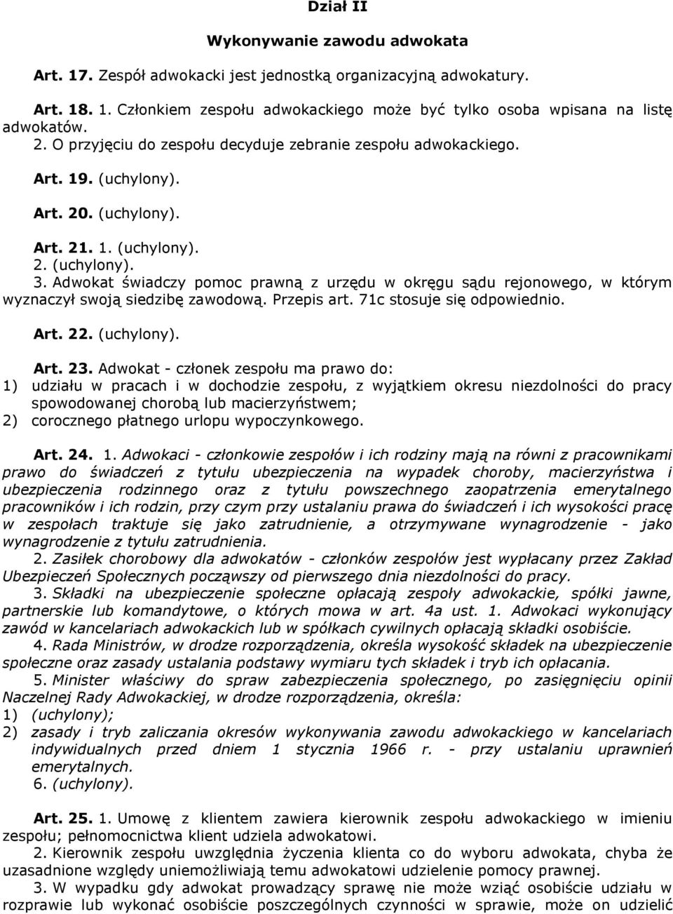 Adwokat świadczy pomoc prawną z urzędu w okręgu sądu rejonowego, w którym wyznaczył swoją siedzibę zawodową. Przepis art. 71c stosuje się odpowiednio. Art. 22. (uchylony). Art. 23.