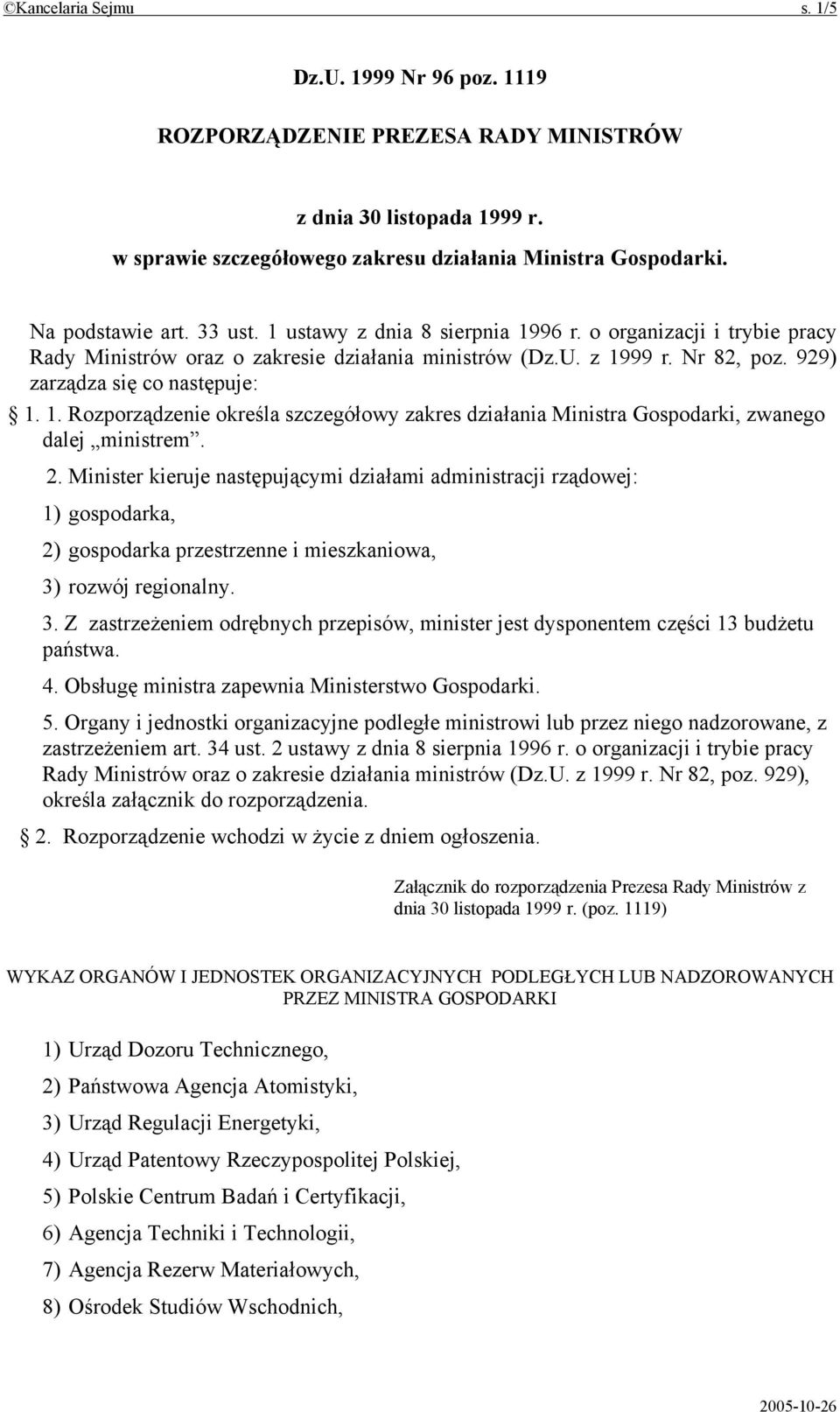 2. Minister kieruje następującymi działami administracji rządowej: 1) gospodarka, 2) gospodarka przestrzenne i mieszkaniowa, 3)