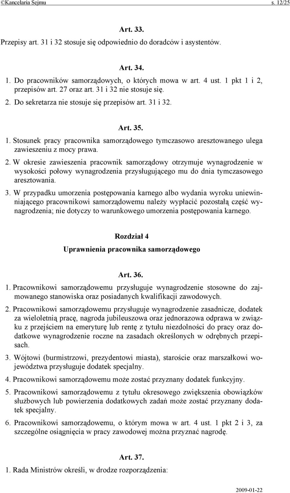 2. W okresie zawieszenia pracownik samorządowy otrzymuje wynagrodzenie w wysokości połowy wynagrodzenia przysługującego mu do dnia tymczasowego aresztowania. 3.