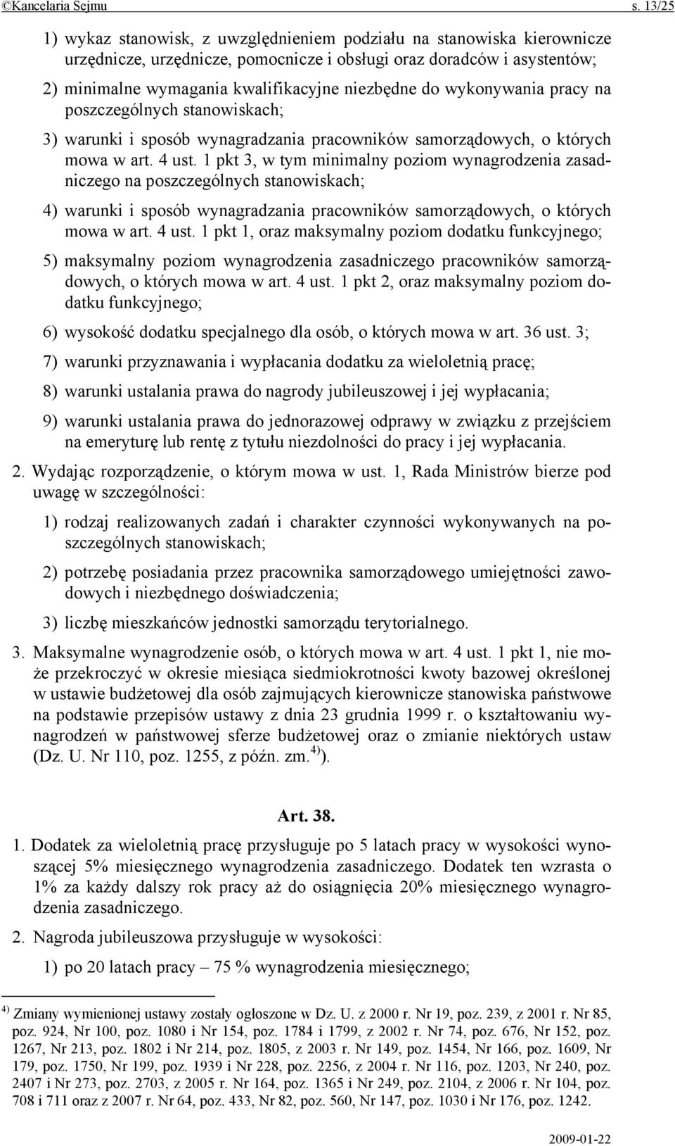 do wykonywania pracy na poszczególnych stanowiskach; 3) warunki i sposób wynagradzania pracowników samorządowych, o których mowa w art. 4 ust.