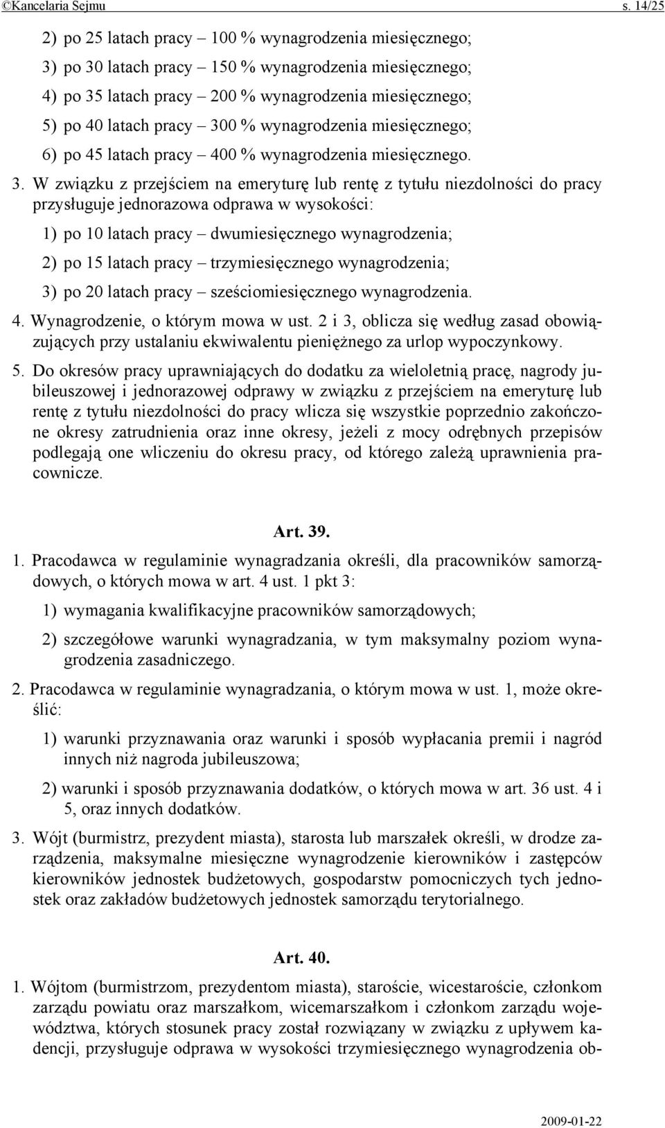 % wynagrodzenia miesięcznego; 6) po 45 latach pracy 400 % wynagrodzenia miesięcznego. 3.