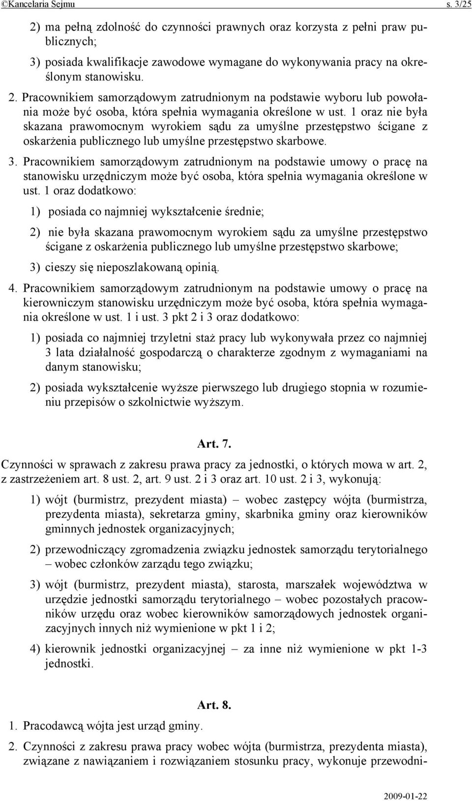 Pracownikiem samorządowym zatrudnionym na podstawie umowy o pracę na stanowisku urzędniczym może być osoba, która spełnia wymagania określone w ust.