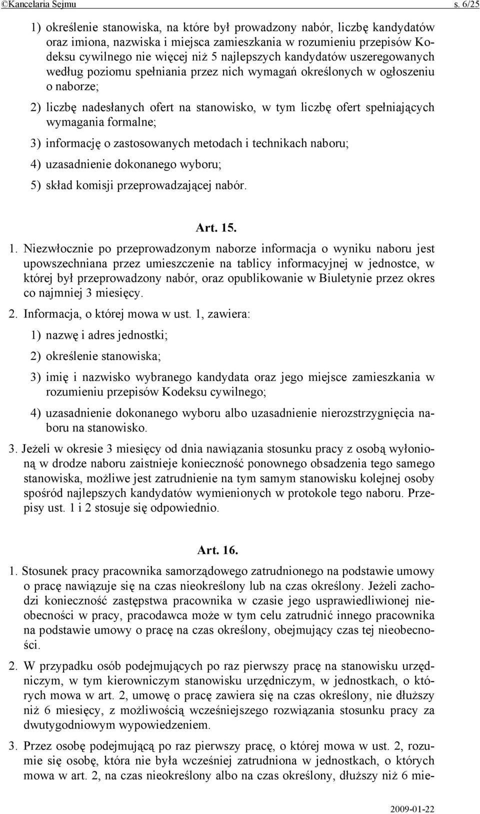 kandydatów uszeregowanych według poziomu spełniania przez nich wymagań określonych w ogłoszeniu o naborze; 2) liczbę nadesłanych ofert na stanowisko, w tym liczbę ofert spełniających wymagania