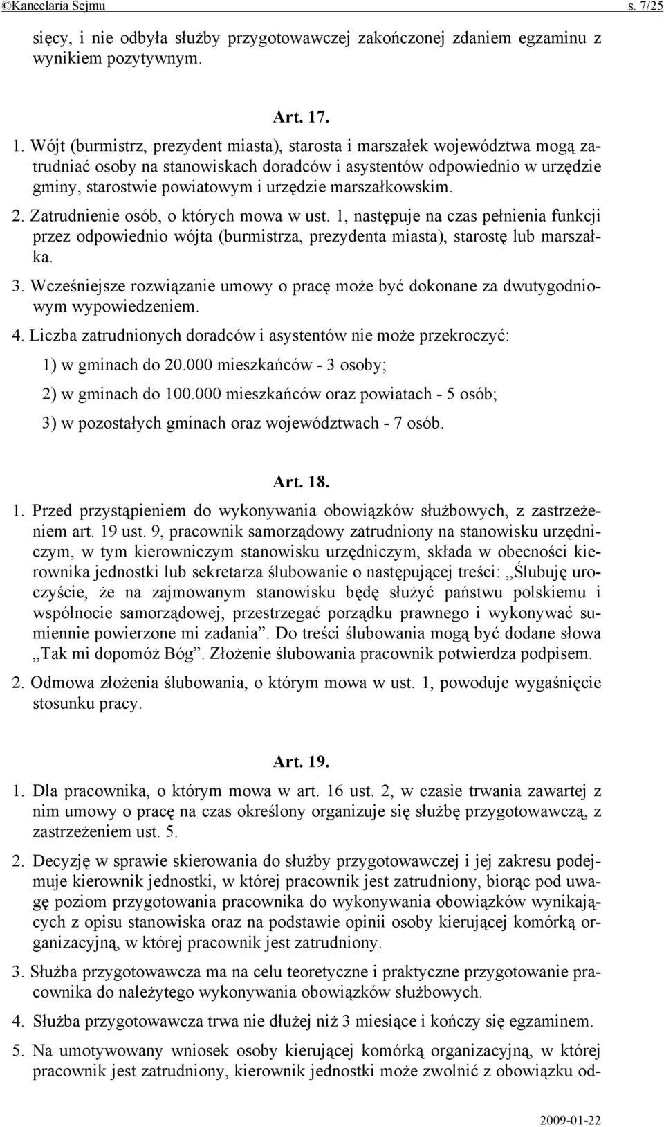 marszałkowskim. 2. Zatrudnienie osób, o których mowa w ust. 1, następuje na czas pełnienia funkcji przez odpowiednio wójta (burmistrza, prezydenta miasta), starostę lub marszałka. 3.