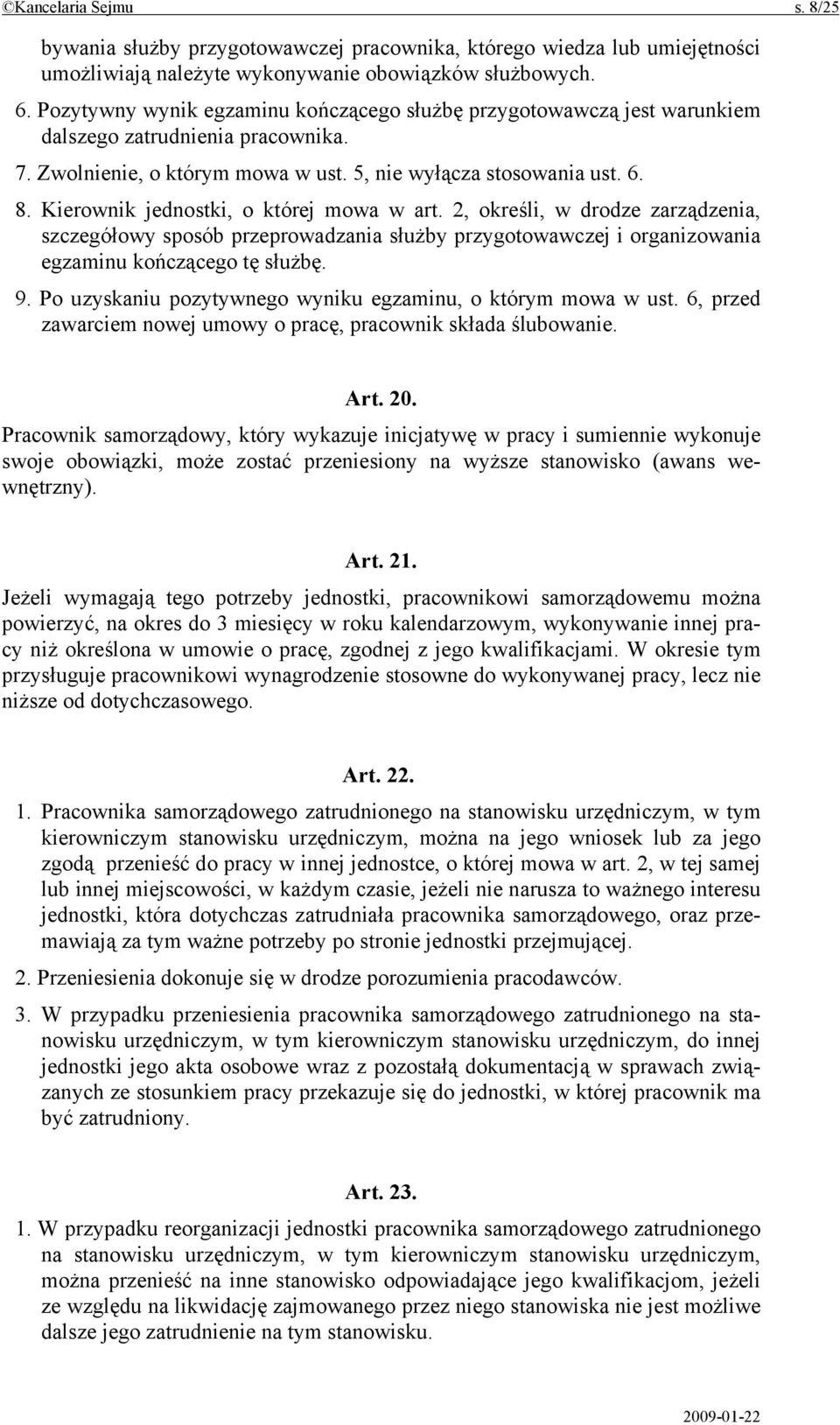 Kierownik jednostki, o której mowa w art. 2, określi, w drodze zarządzenia, szczegółowy sposób przeprowadzania służby przygotowawczej i organizowania egzaminu kończącego tę służbę. 9.