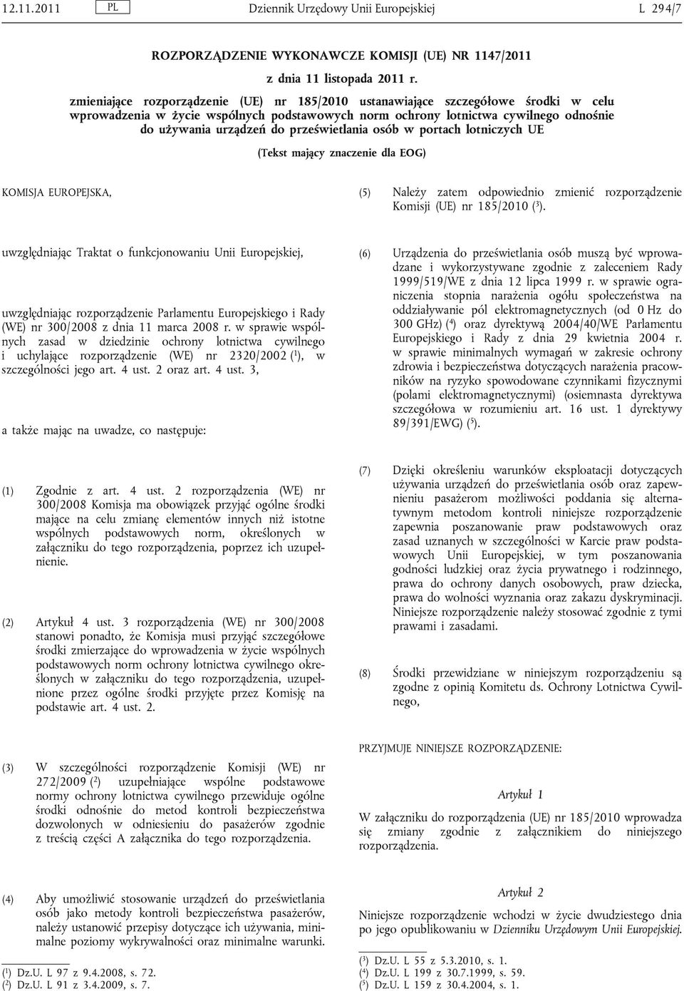 prześwietlania osób w portach lotniczych UE (Tekst mający znaczenie dla EOG) KOMISJA EUROPEJSKA, (5) Należy zatem odpowiednio zmienić rozporządzenie Komisji (UE) nr 185/2010 ( 3 ).