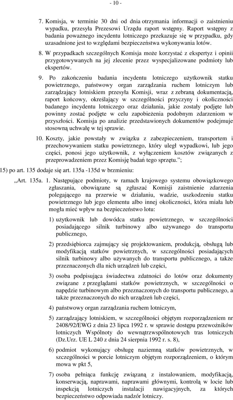 W przypadkach szczególnych Komisja może korzystać z ekspertyz i opinii przygotowywanych na jej zlecenie przez wyspecjalizowane podmioty lub ekspertów. 9.