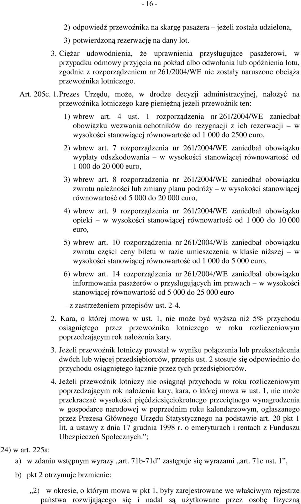 Ciężar udowodnienia, że uprawnienia przysługujące pasażerowi, w przypadku odmowy przyjęcia na pokład albo odwołania lub opóźnienia lotu, zgodnie z rozporządzeniem nr 261/2004/WE nie zostały naruszone