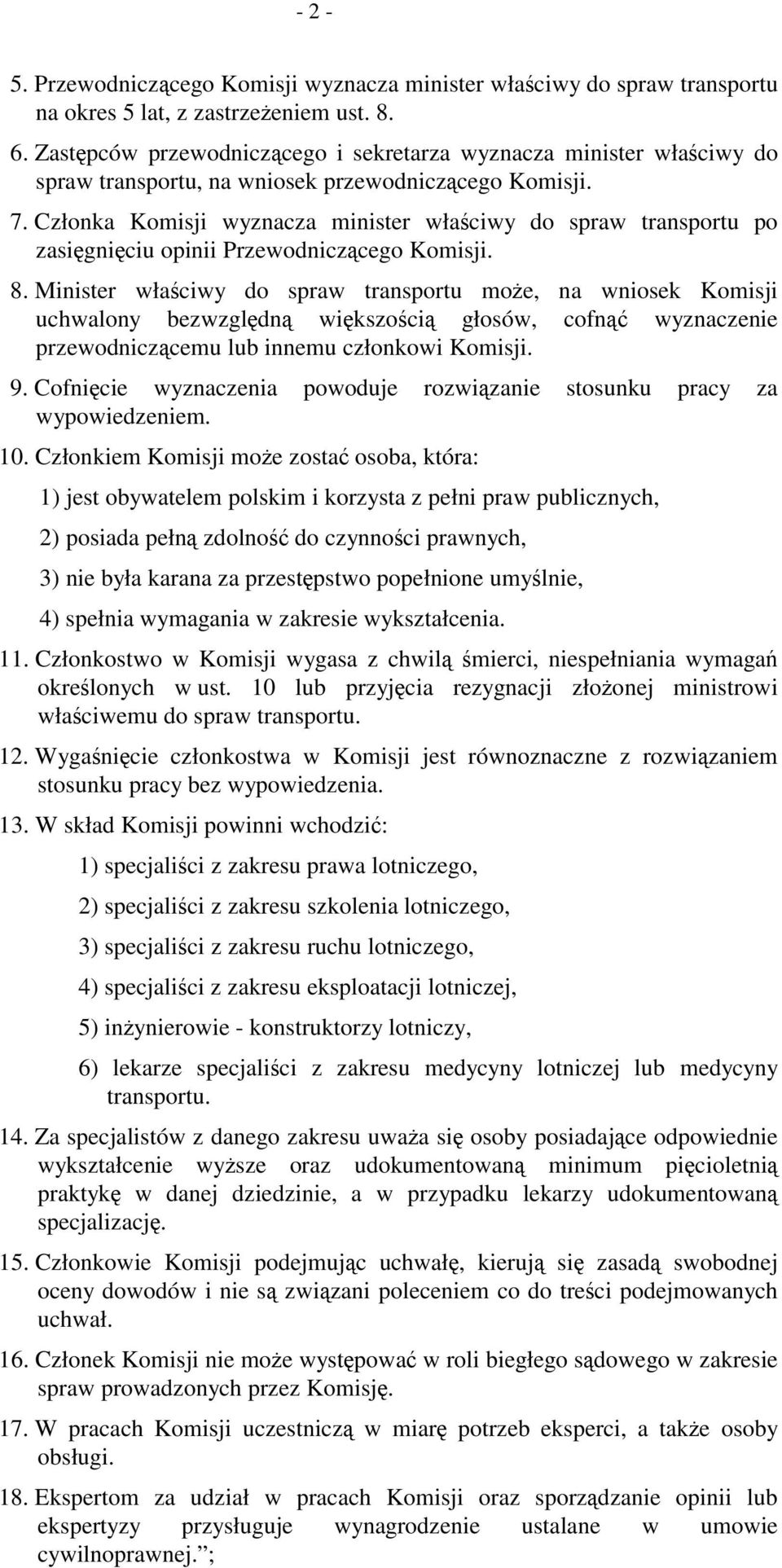 Członka Komisji wyznacza minister właściwy do spraw transportu po zasięgnięciu opinii Przewodniczącego Komisji. 8.