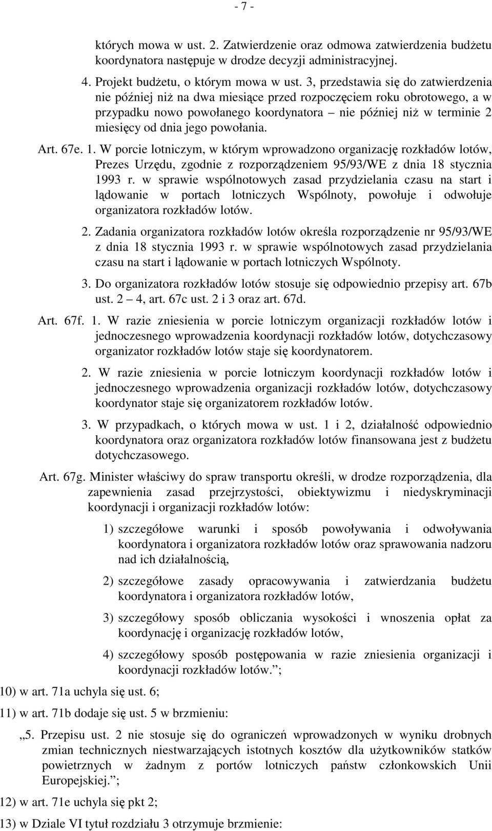 powołania. Art. 67e. 1. W porcie lotniczym, w którym wprowadzono organizację rozkładów lotów, Prezes Urzędu, zgodnie z rozporządzeniem 95/93/WE z dnia 18 stycznia 1993 r.