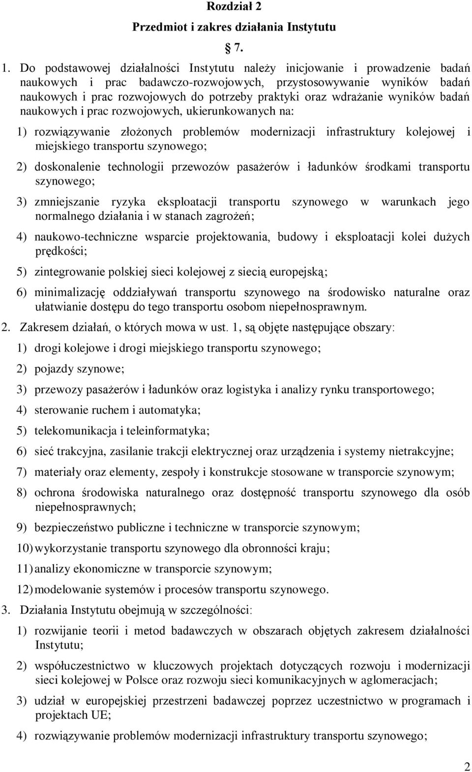 oraz wdrażanie wyników badań naukowych i prac rozwojowych, ukierunkowanych na: 1) rozwiązywanie złożonych problemów modernizacji infrastruktury kolejowej i miejskiego transportu szynowego; 2)