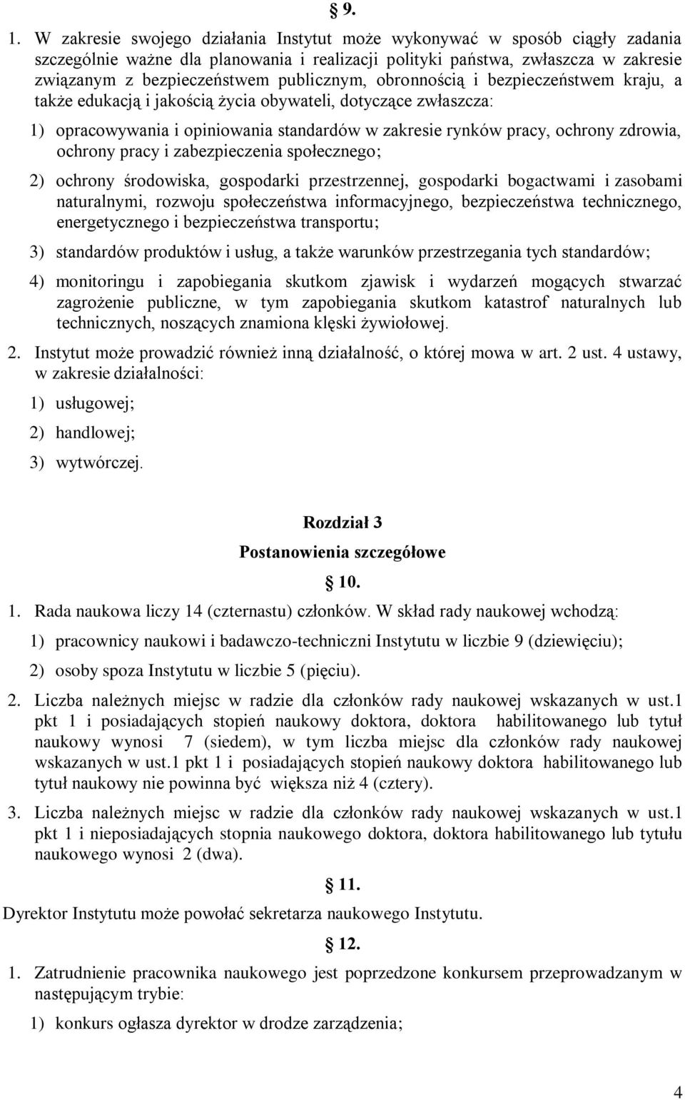 ochrony pracy i zabezpieczenia społecznego; 2) ochrony środowiska, gospodarki przestrzennej, gospodarki bogactwami i zasobami naturalnymi, rozwoju społeczeństwa informacyjnego, bezpieczeństwa