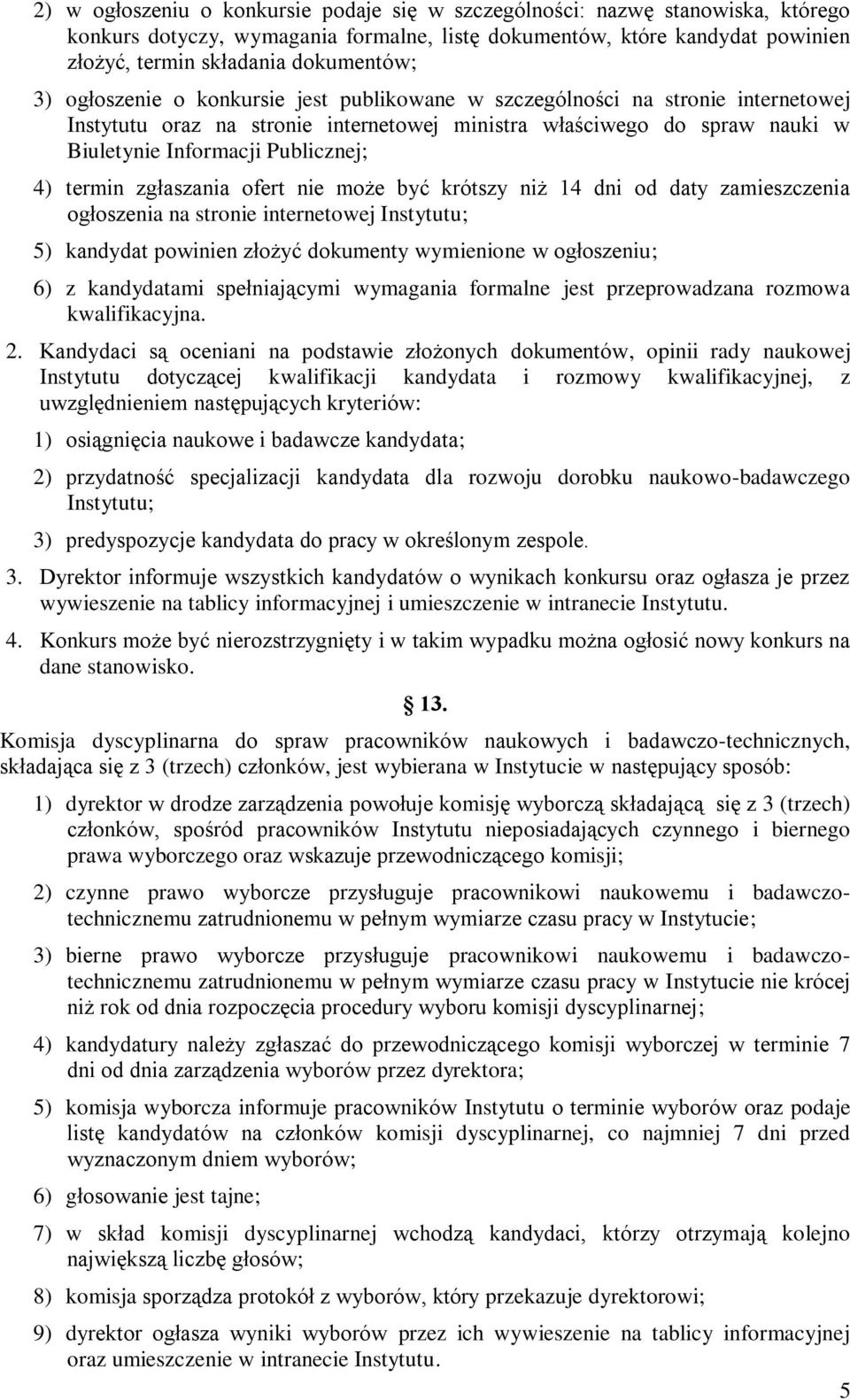 termin zgłaszania ofert nie może być krótszy niż 14 dni od daty zamieszczenia ogłoszenia na stronie internetowej Instytutu; 5) kandydat powinien złożyć dokumenty wymienione w ogłoszeniu; 6) z