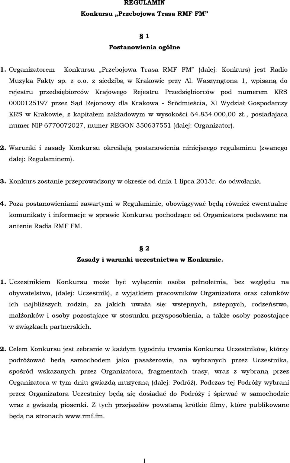 kapitałem zakładowym w wysokości 64.834.000,00 zł., posiadającą numer NIP 6770072027, numer REGON 350637551 (dalej: Organizator). 2.