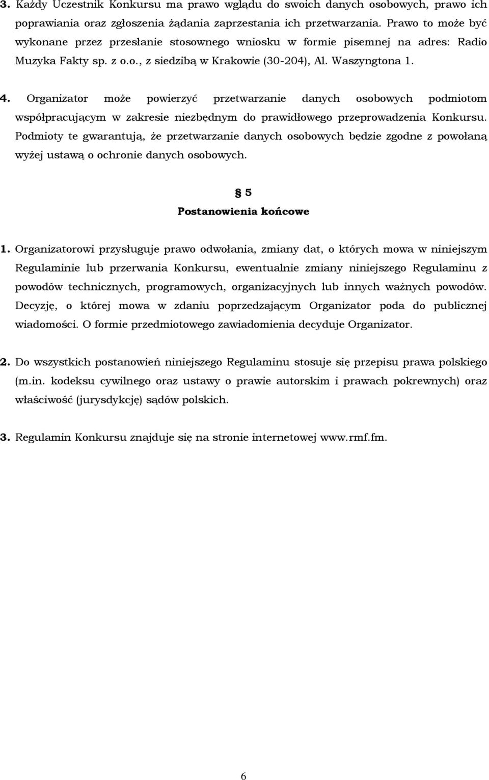 Organizator może powierzyć przetwarzanie danych osobowych podmiotom współpracującym w zakresie niezbędnym do prawidłowego przeprowadzenia Konkursu.