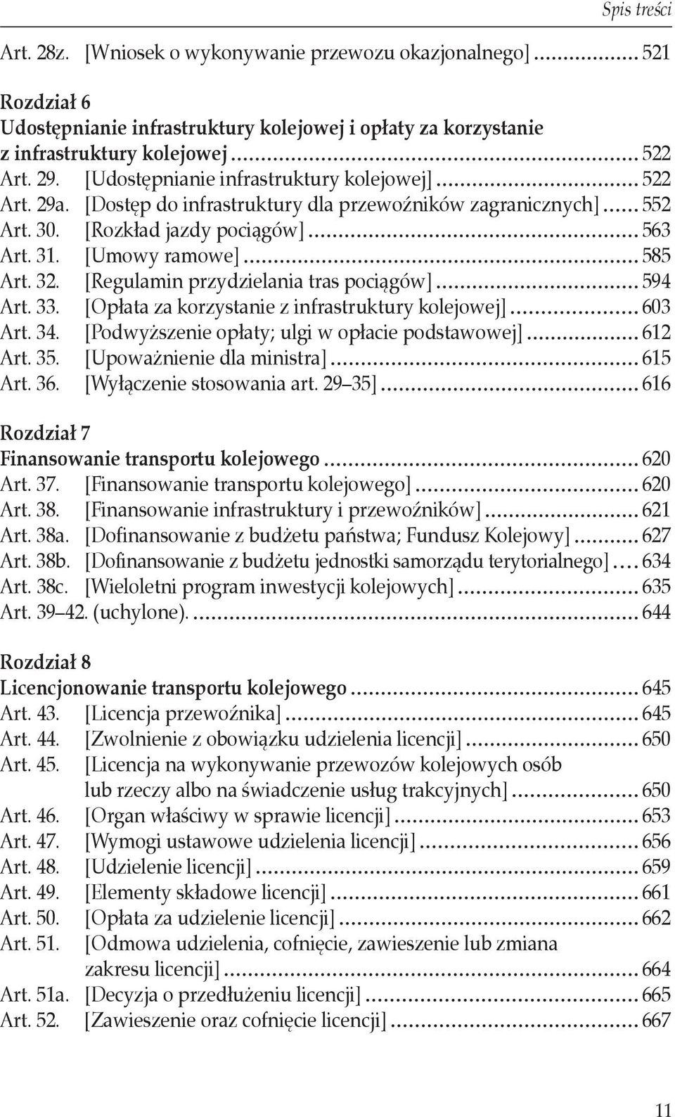 [Regulamin przydzielania tras pociągów] 594 Art. 33. [Opłata za korzystanie z infrastruktury kolejowej] 603 Art. 34. [Podwyższenie opłaty; ulgi w opłacie podstawowej] 612 Art. 35.