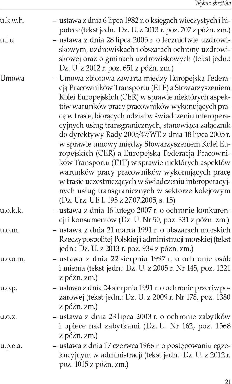 ) Umowa zbiorowa zawarta między Europejską Federacją Pracowników Transportu (ETF) a Stowarzyszeniem Kolei Europejskich (CER) w sprawie niektórych aspektów warunków pracy pracowników wykonujących