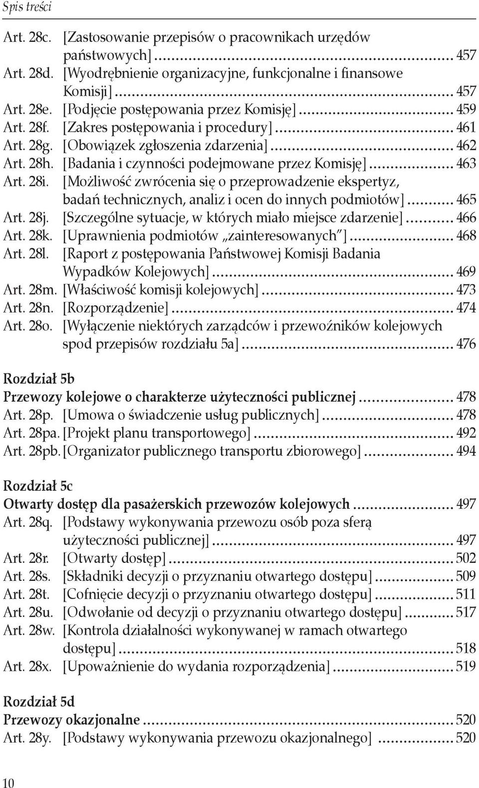 [Badania i czynności podejmowane przez Komisję] 463 Art. 28i. [Możliwość zwrócenia się o przeprowadzenie ekspertyz, badań technicznych, analiz i ocen do innych podmiotów] 465 Art. 28j.