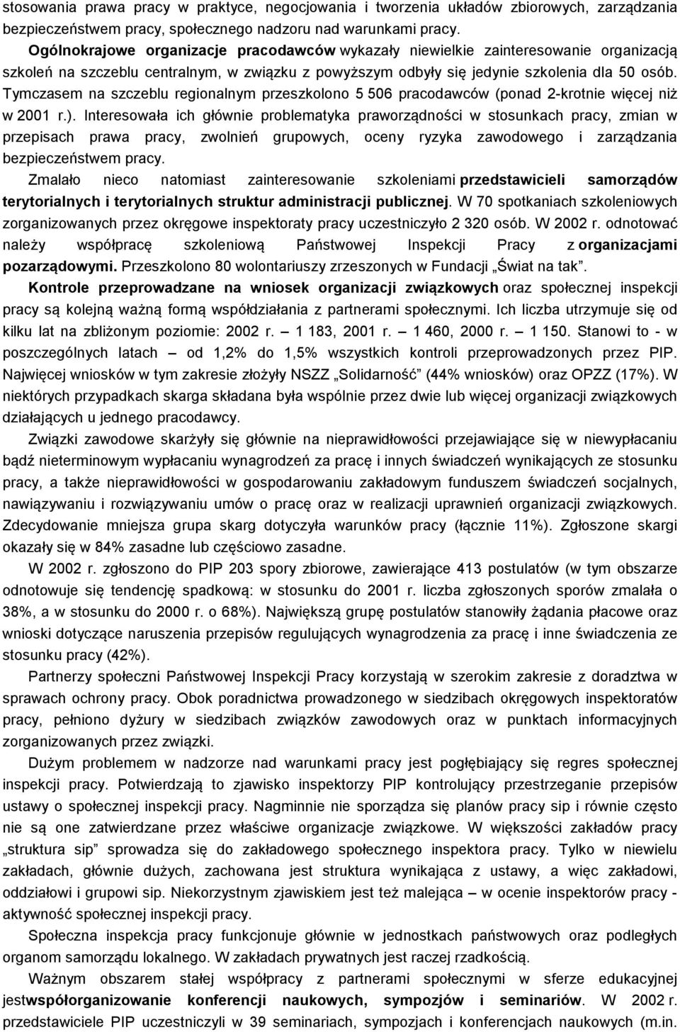 Tymczasem na szczeblu regionalnym przeszkolono 5 506 pracodawców (ponad 2-krotnie więcej niż w 2001 r.).