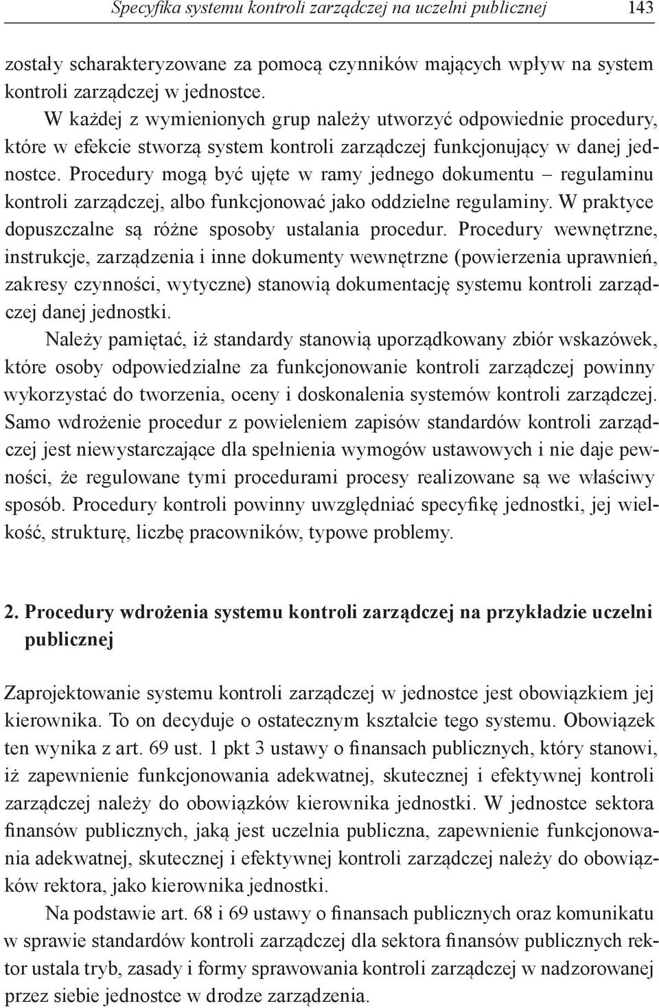 Procedury mogą być ujęte w ramy jednego dokumentu regulaminu kontroli zarządczej, albo funkcjonować jako oddzielne regulaminy. W praktyce dopuszczalne są różne sposoby ustalania procedur.