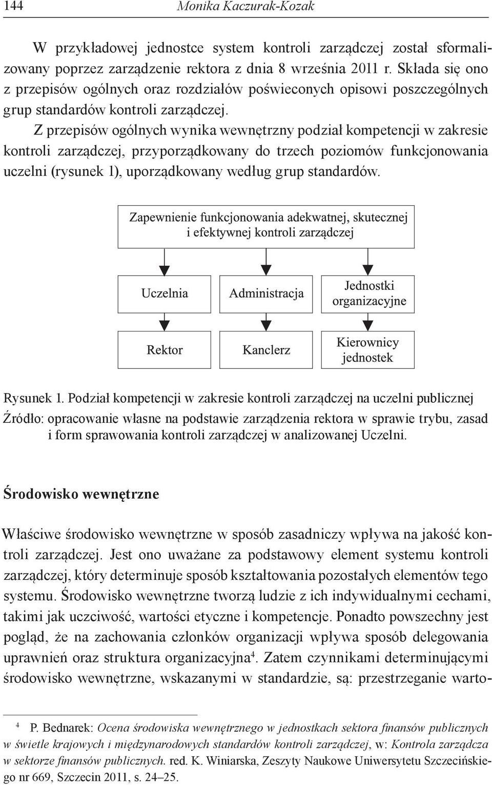 Z przepisów ogólnych wynika wewnętrzny podział kompetencji w zakresie kontroli zarządczej, przyporządkowany do trzech poziomów funkcjonowania uczelni (rysunek 1), uporządkowany według grup standardów.