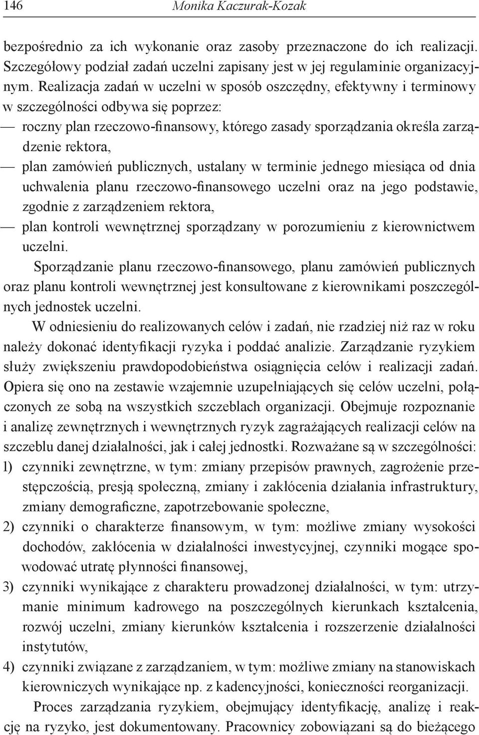 zamówień publicznych, ustalany w terminie jednego miesiąca od dnia uchwalenia planu rzeczowo-finansowego uczelni oraz na jego podstawie, zgodnie z zarządzeniem rektora, plan kontroli wewnętrznej