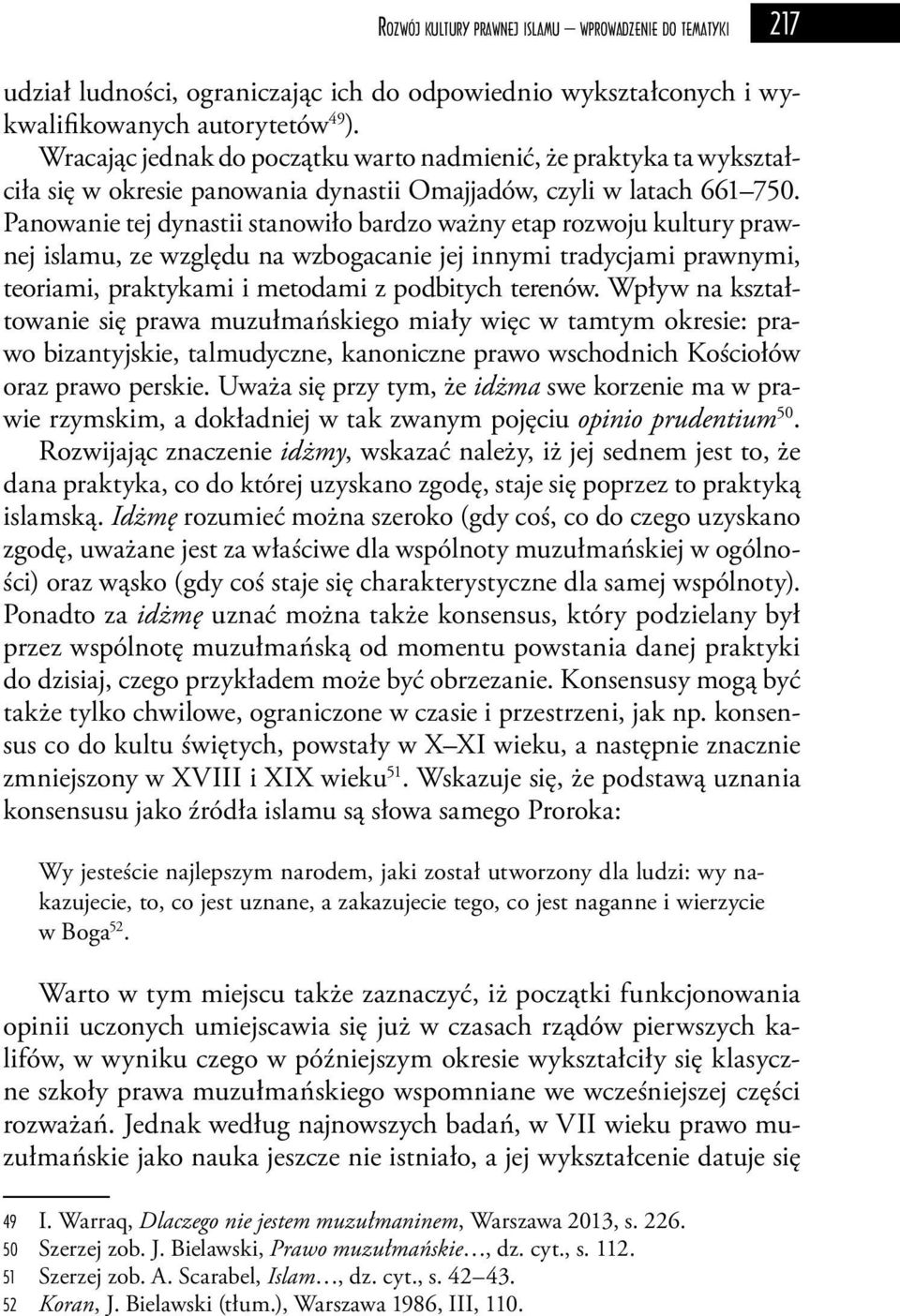 Panowanie tej dynastii stanowiło bardzo ważny etap rozwoju kultury prawnej islamu, ze względu na wzbogacanie jej innymi tradycjami prawnymi, teoriami, praktykami i metodami z podbitych terenów.