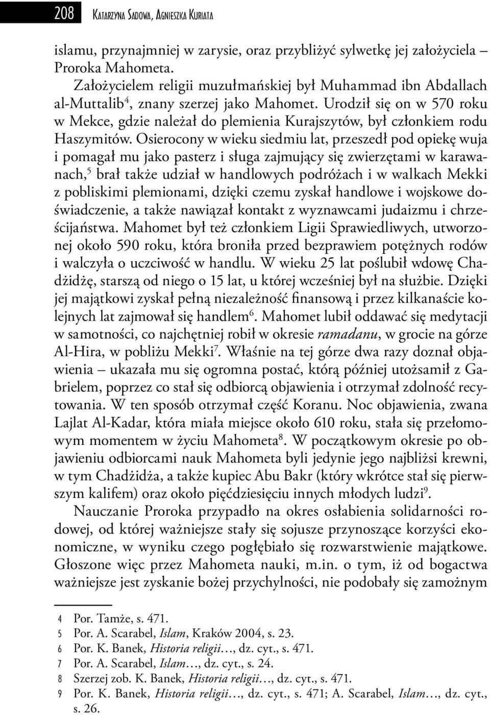 Urodził się on w 570 roku w Mekce, gdzie należał do plemienia Kurajszytów, był członkiem rodu Haszymitów.