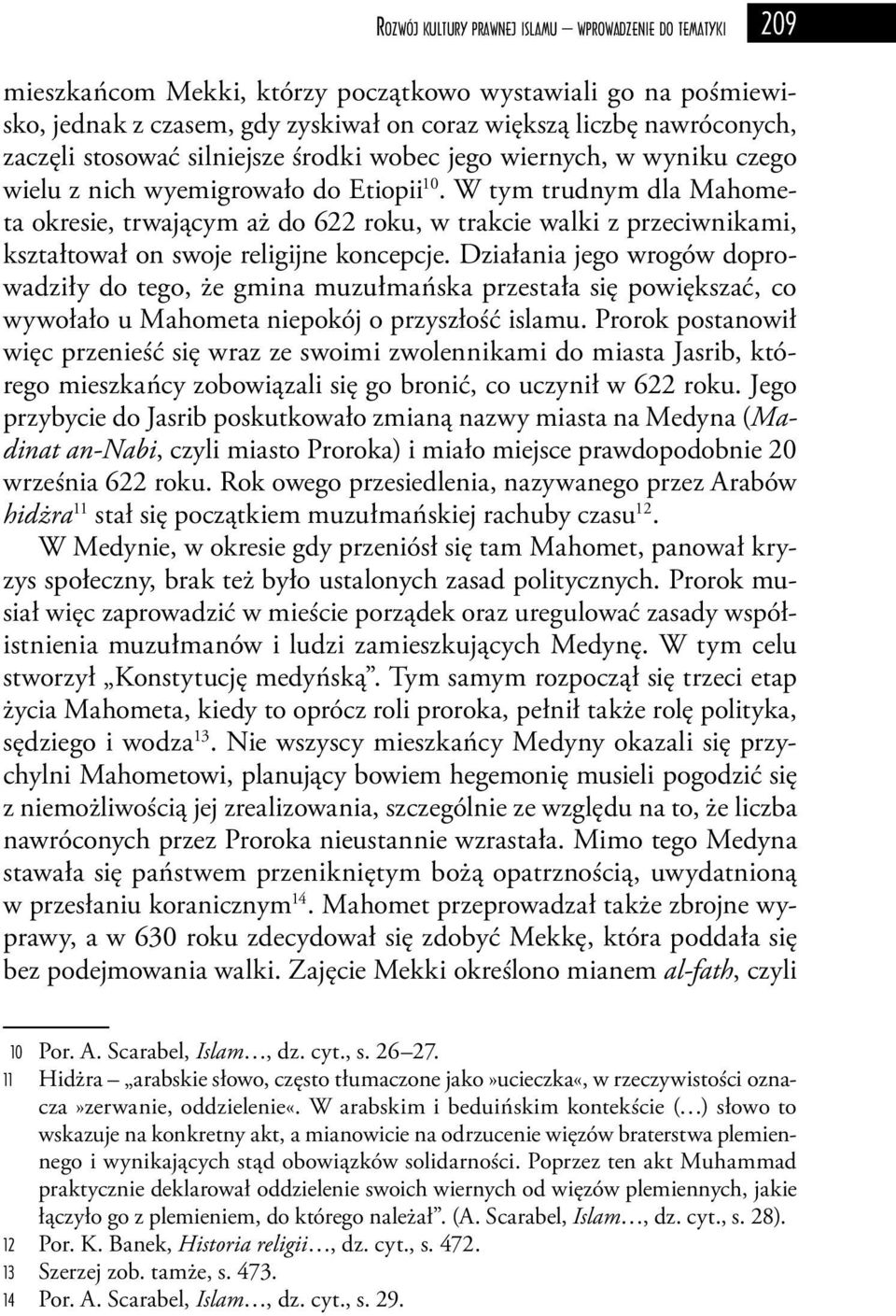 W tym trudnym dla Mahometa okresie, trwającym aż do 622 roku, w trakcie walki z przeciwnikami, kształtował on swoje religijne koncepcje.