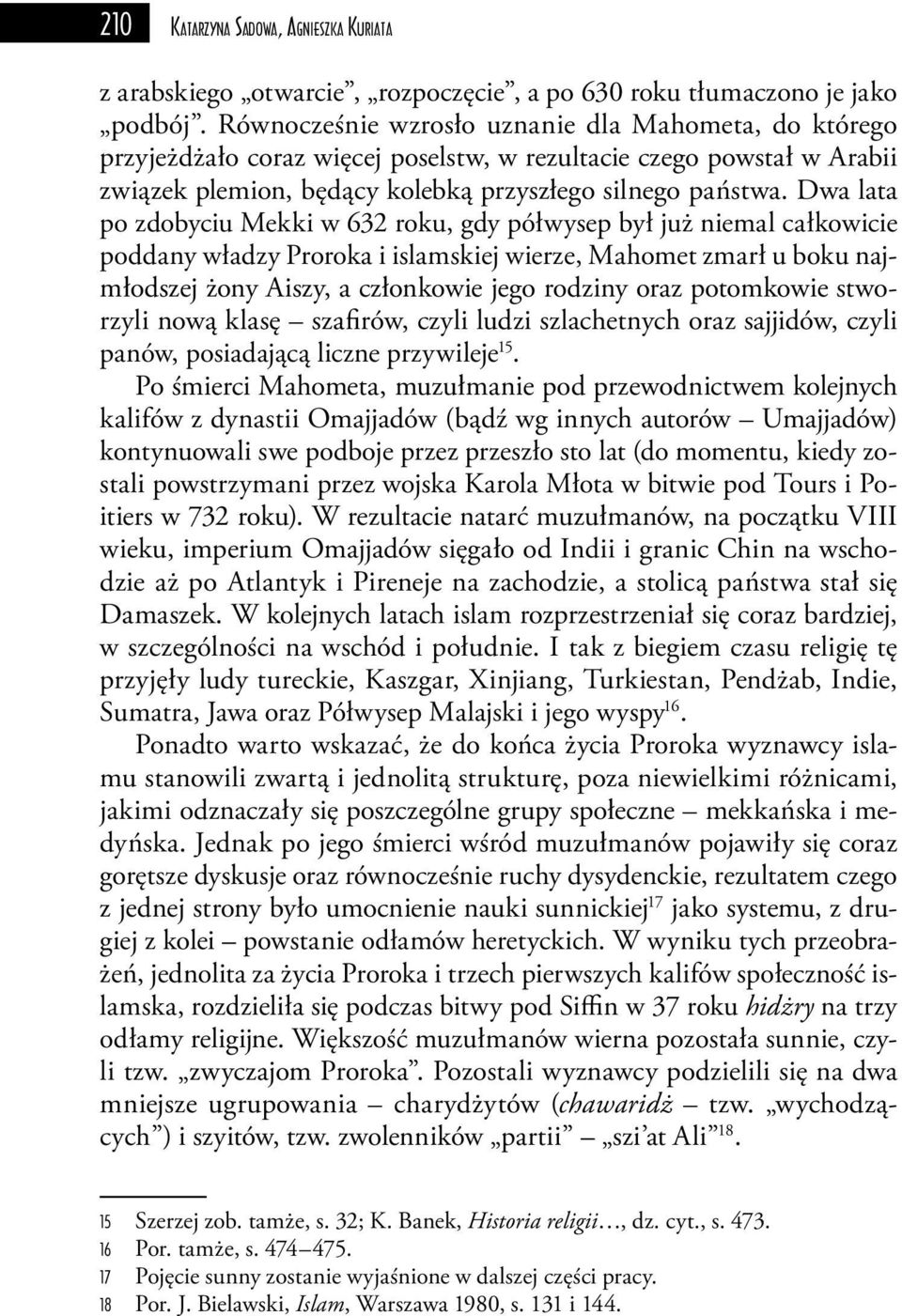 Dwa lata po zdobyciu Mekki w 632 roku, gdy półwysep był już niemal całkowicie poddany władzy Proroka i islamskiej wierze, Mahomet zmarł u boku najmłodszej żony Aiszy, a członkowie jego rodziny oraz