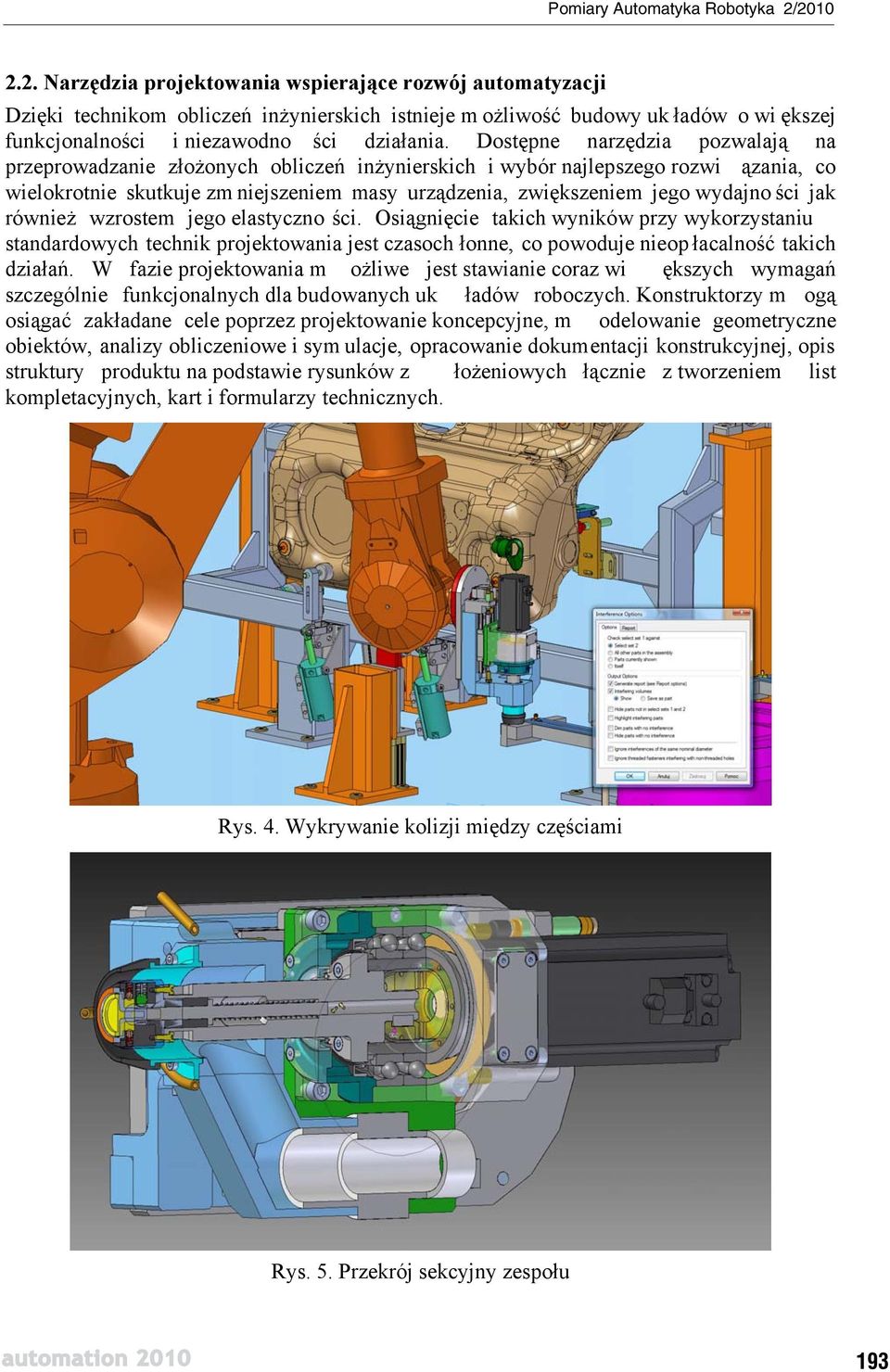 jak równie wzrostem jego elastyczno ci. Osi gni cie takich wyników przy wykorzystaniu standardowych technik projektowania jest czasoch onne, co powoduje nieop acalno takich dzia a.