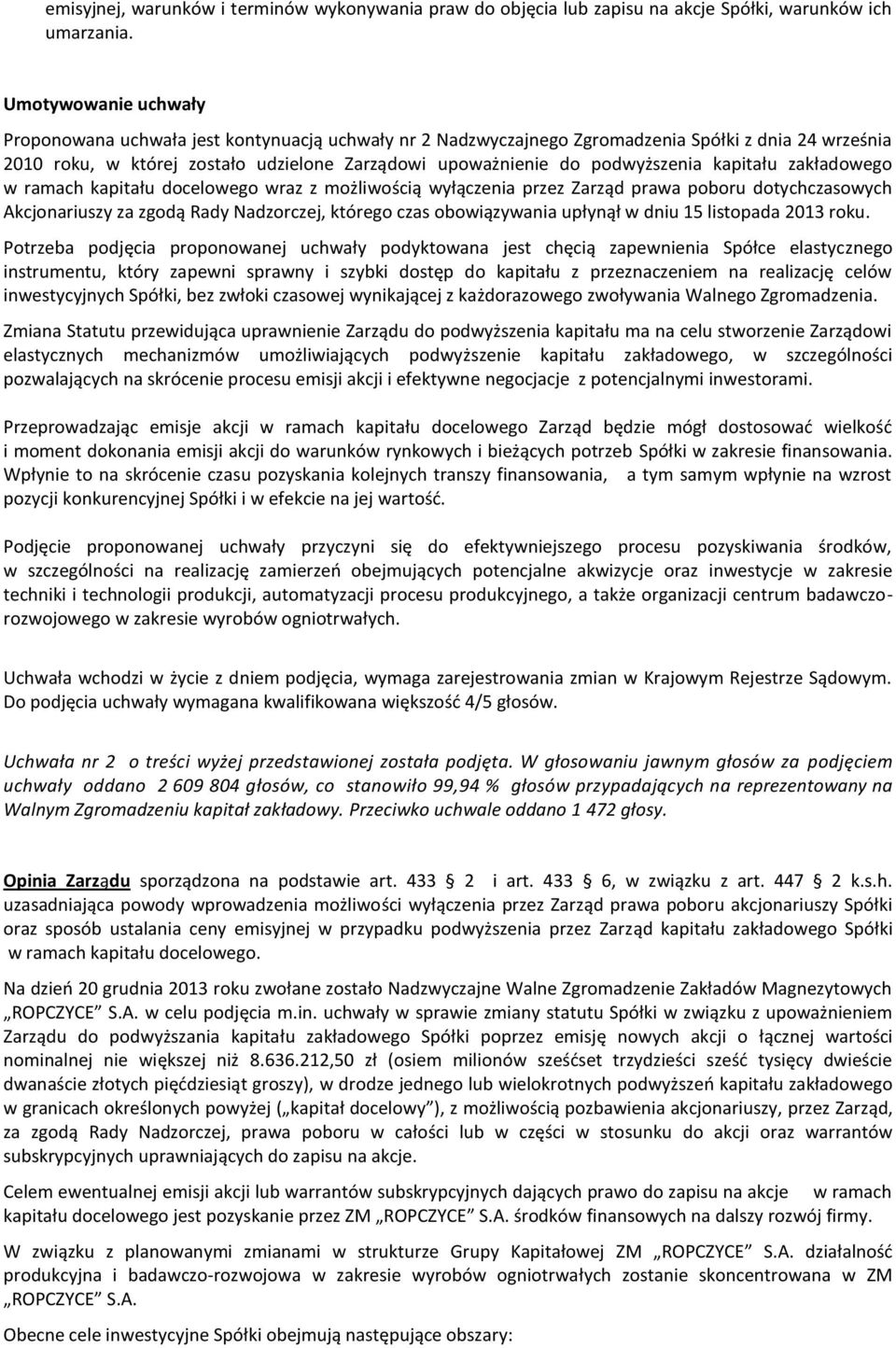 podwyższenia kapitału zakładowego w ramach kapitału docelowego wraz z możliwością wyłączenia przez Zarząd prawa poboru dotychczasowych Akcjonariuszy za zgodą Rady Nadzorczej, którego czas