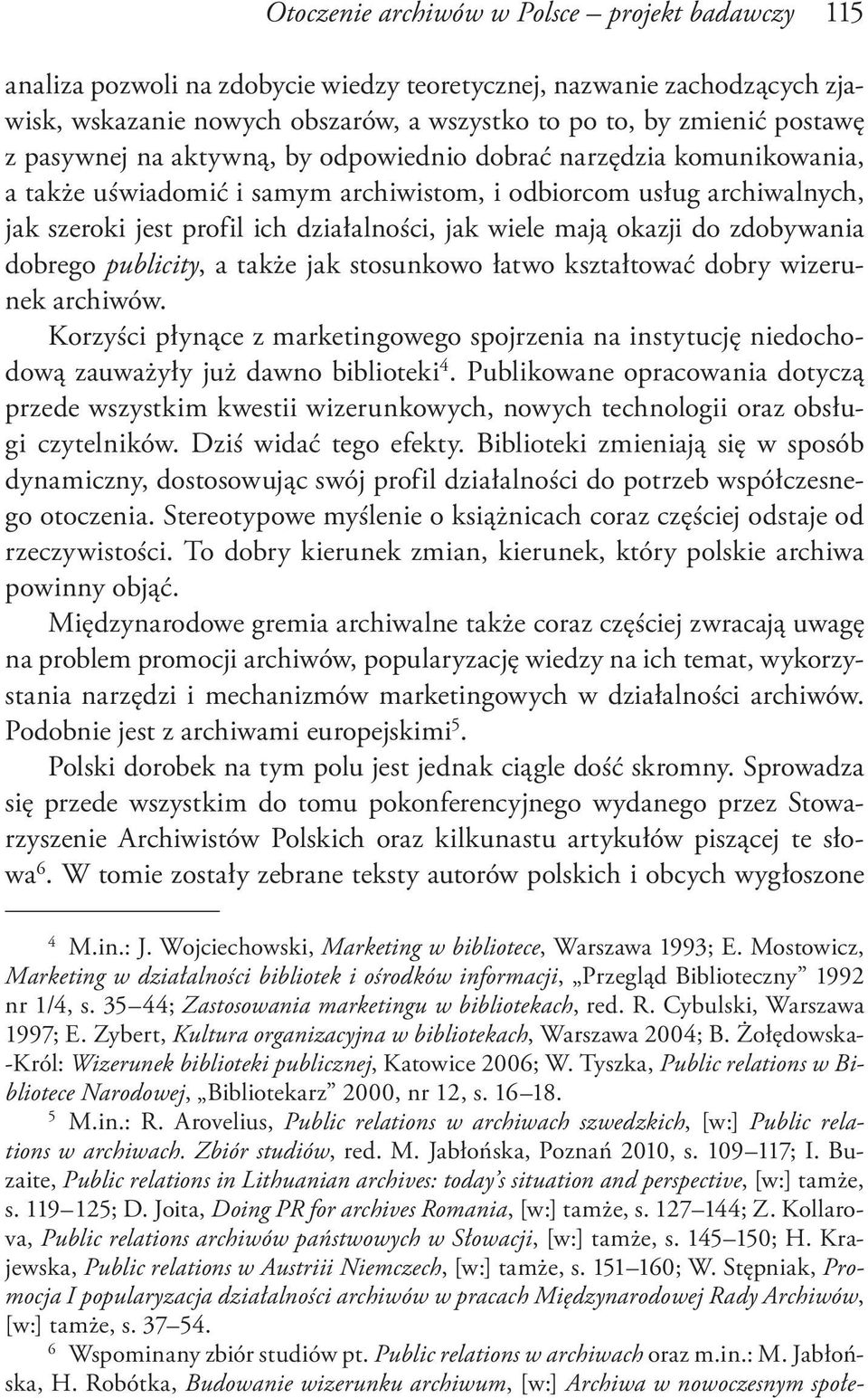 okazji do zdobywania dobrego publicity, a także jak stosunkowo łatwo kształtować dobry wizerunek archiwów.