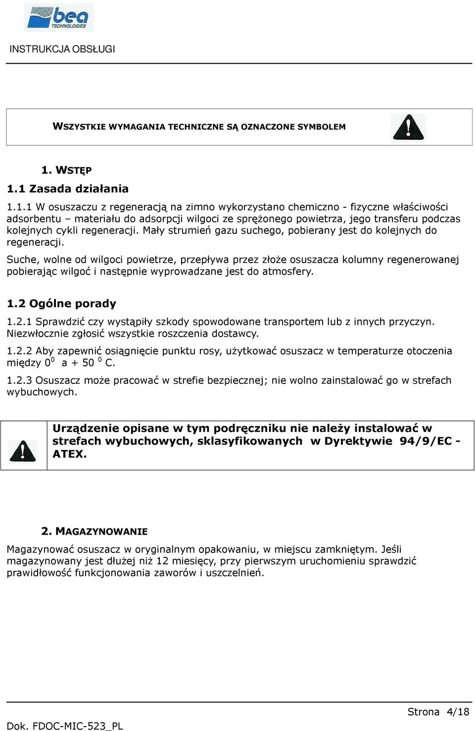 1 Zasada działania 1.1.1 W osuszaczu z regeneracją na zimno wykorzystano chemiczno - fizyczne właściwości adsorbentu materiału do adsorpcji wilgoci ze sprężonego powietrza, jego transferu podczas