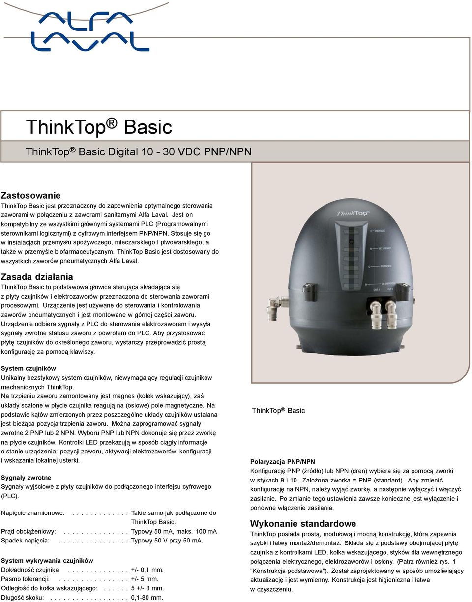 piwowarskiego, a także wprzemyśle biofarmaceutycznym ThinkTop Basic jest dostosowany do wszystkich zaworów pneumatycznych Alfa Laval Zasada działania ThinkTop Basic to podstawowa głowica sterująca