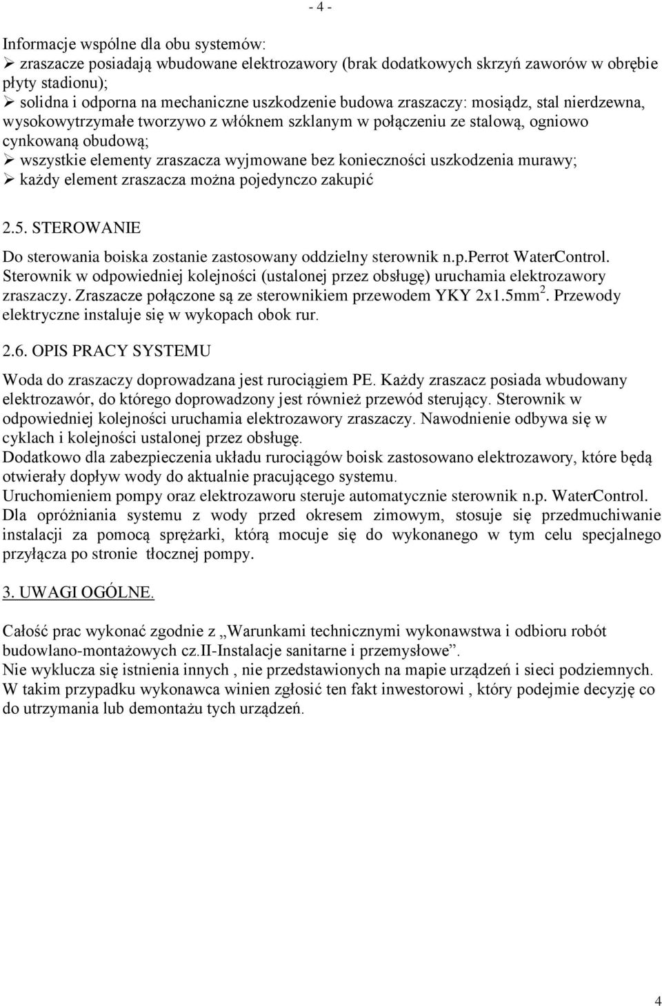 uszkodzenia murawy; każdy element zraszacza można pojedynczo zakupić 2.5. STEROWANIE Do sterowania boiska zostanie zastosowany oddzielny sterownik n.p.perrot WaterControl.