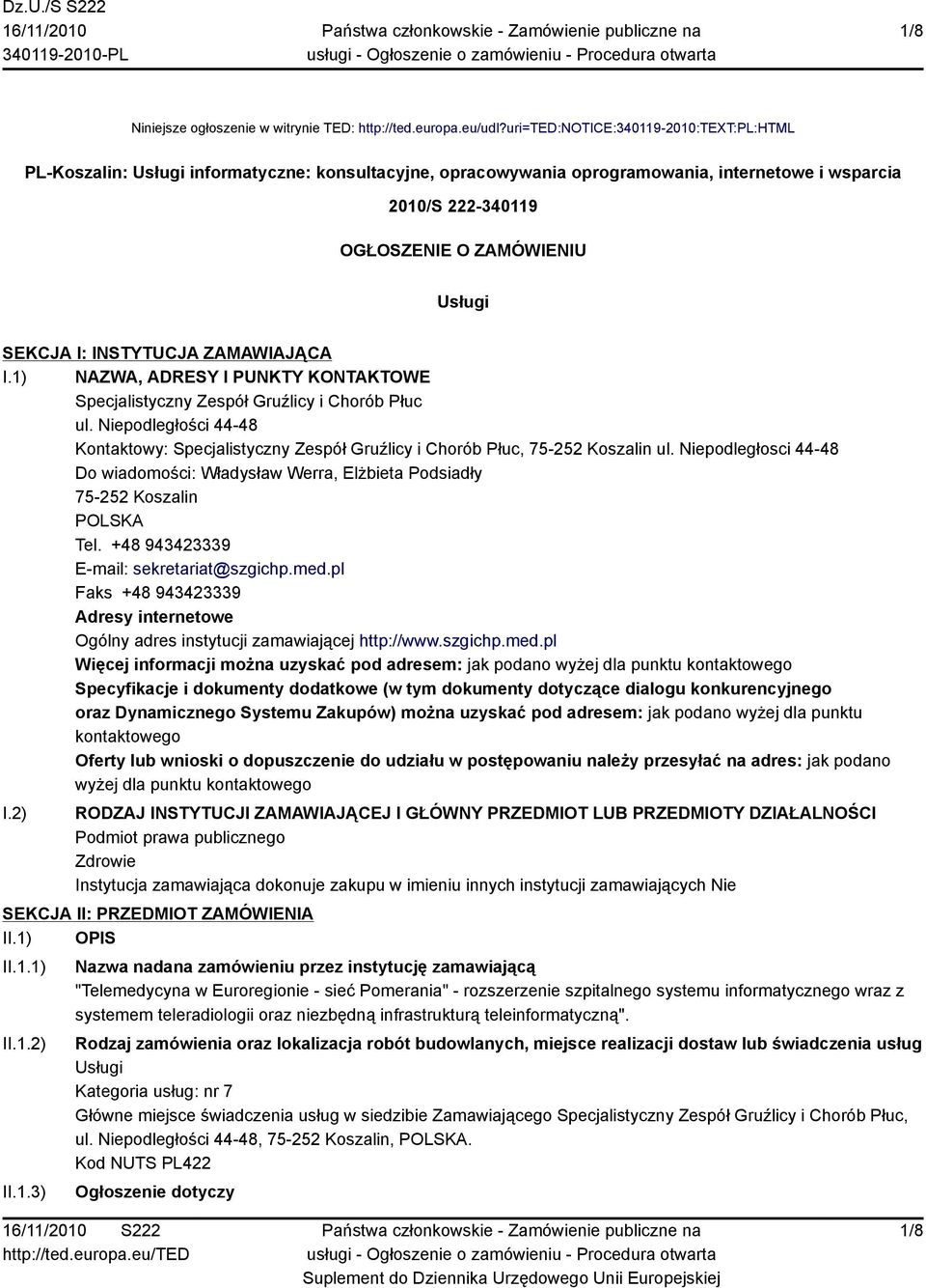 I: INSTYTUCJA ZAMAWIAJĄCA I.1) NAZWA, ADRESY I PUNKTY KONTAKTOWE Specjalistyczny Zespół Gruźlicy i Chorób Płuc ul.