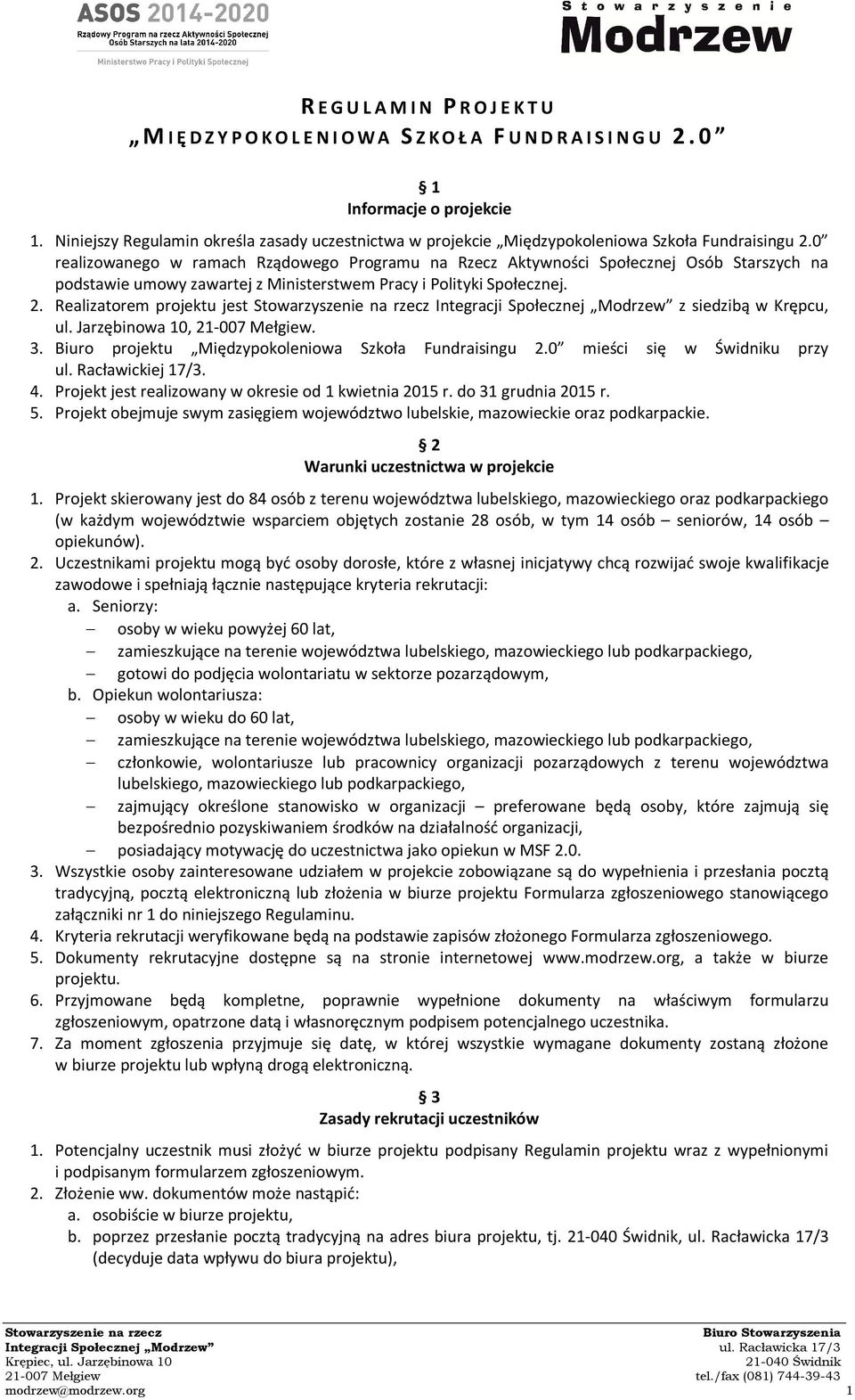 0 realizowanego w ramach Rządowego Programu na Rzecz Aktywności Społecznej Osób Starszych na podstawie umowy zawartej z Ministerstwem Pracy i Polityki Społecznej. 2.