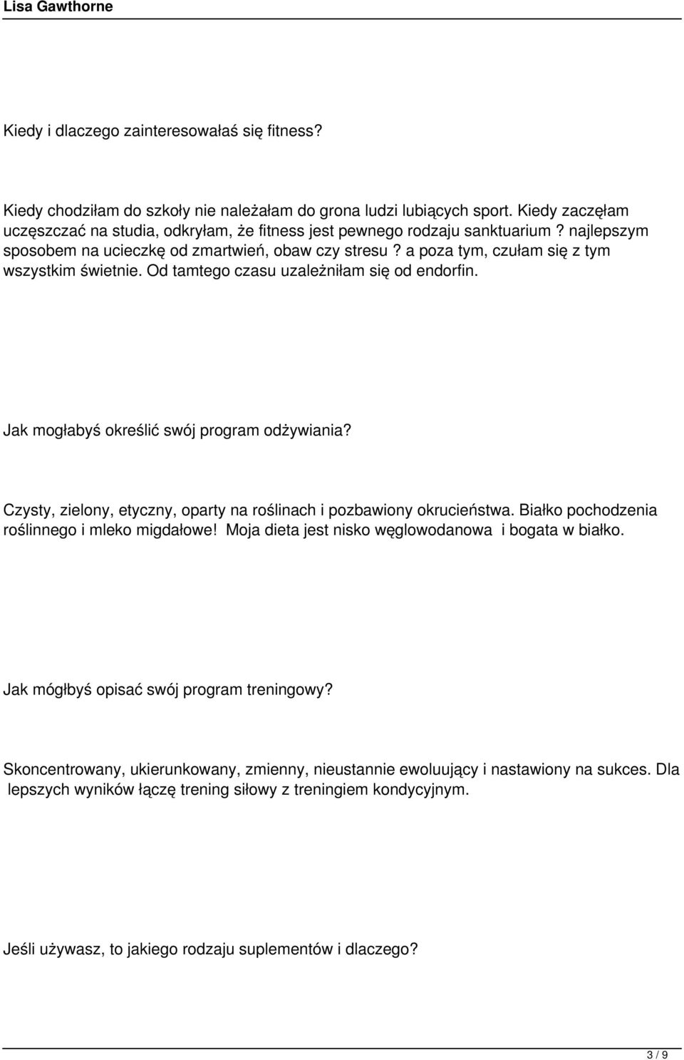 a poza tym, czułam się z tym wszystkim świetnie. Od tamtego czasu uzależniłam się od endorfin. Jak mogłabyś określić swój program odżywiania?