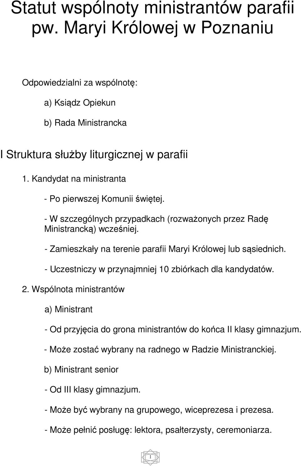 - Zamieszkały na terenie parafii Maryi Królowej lub sąsiednich. - Uczestniczy w przynajmniej 10 zbiórkach dla kandydatów. 2.