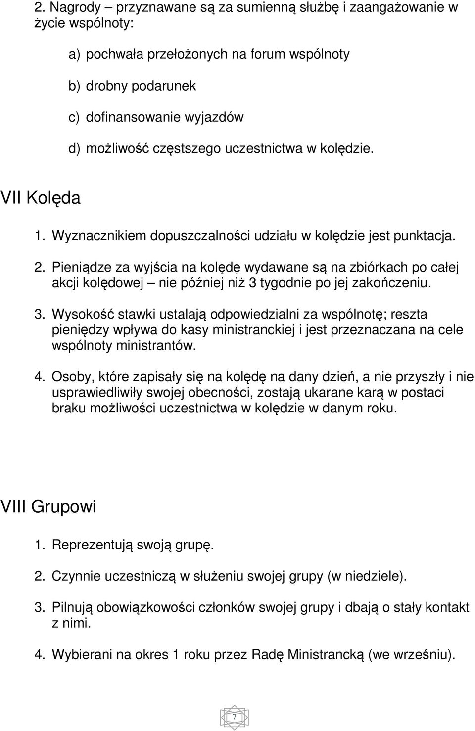 Pieniądze za wyjścia na kolędę wydawane są na zbiórkach po całej akcji kolędowej nie później niż 3 