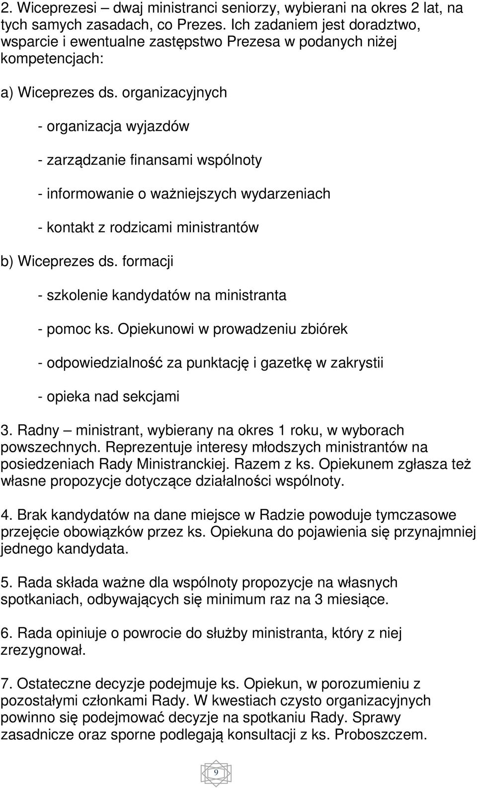 organizacyjnych - organizacja wyjazdów - zarządzanie finansami wspólnoty - informowanie o ważniejszych wydarzeniach - kontakt z rodzicami ministrantów b) Wiceprezes ds.