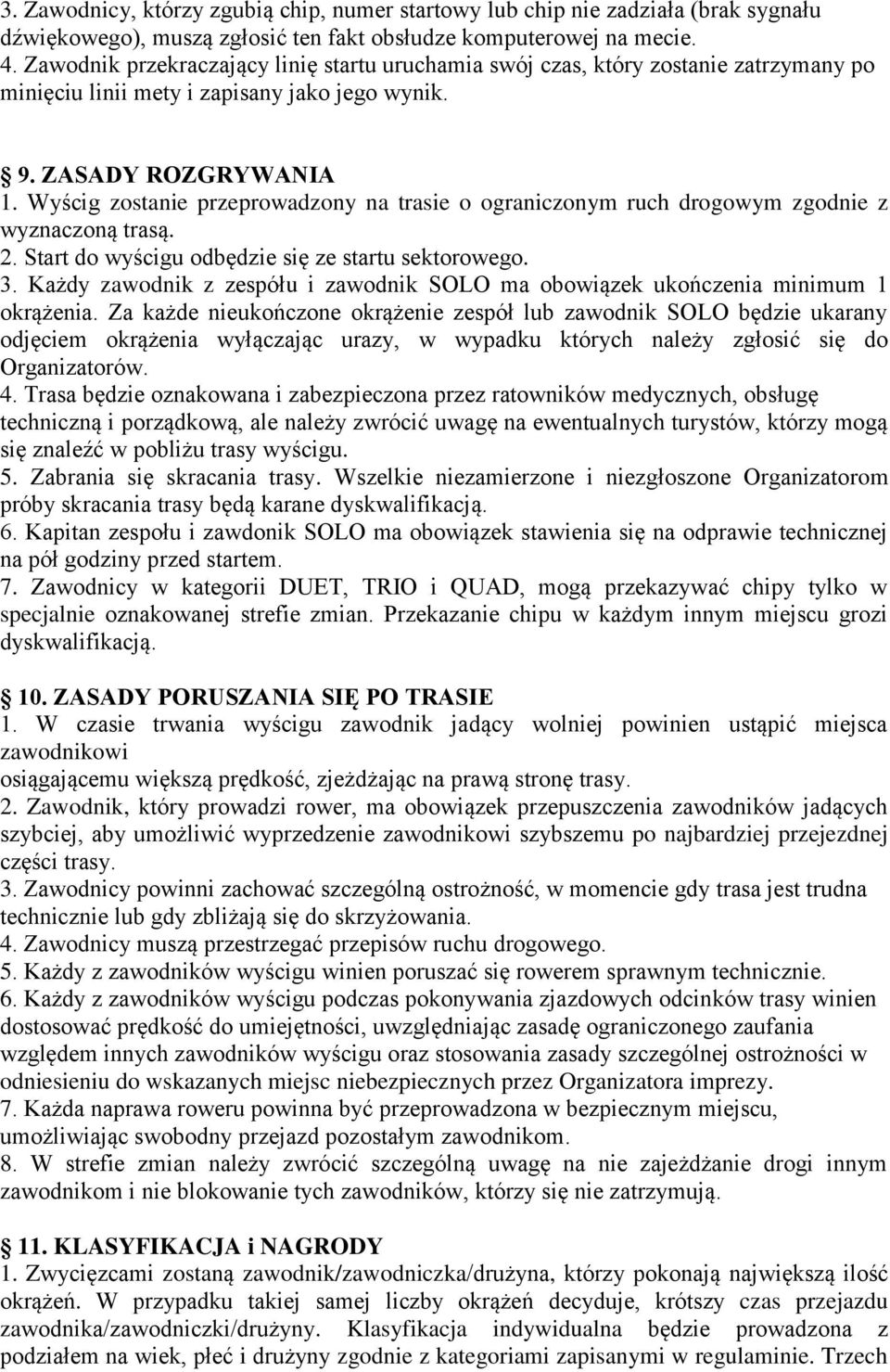 Wyścig zostanie przeprowadzony na trasie o ograniczonym ruch drogowym zgodnie z wyznaczoną trasą. 2. Start do wyścigu odbędzie się ze startu sektorowego. 3.