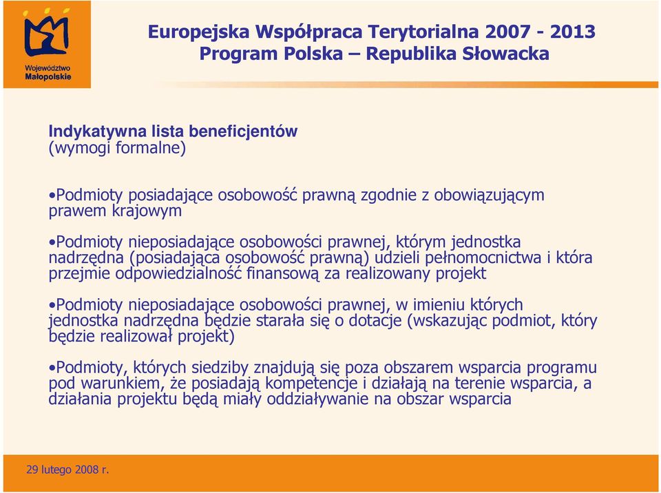 projekt Podmioty nieposiadające osobowości prawnej, w imieniu których jednostka nadrzędna będzie starała się o dotacje (wskazując podmiot, który będzie realizował projekt) Podmioty,