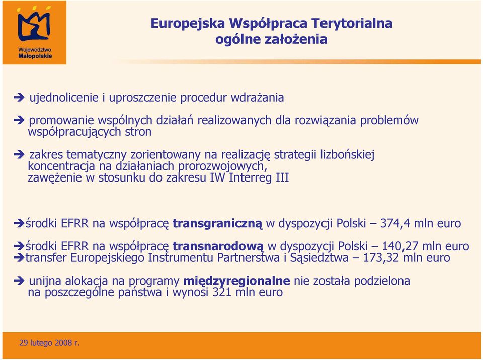 Interreg III środki EFRR na współpracę transgraniczną w dyspozycji Polski 374,4 mln euro środki EFRR na współpracę transnarodową w dyspozycji Polski 140,27 mln euro