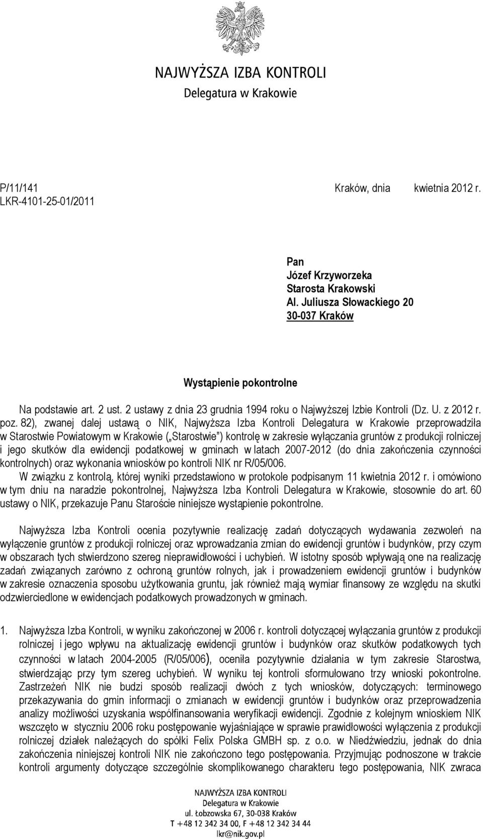 82), zwanej dalej ustawą o NIK, Najwyższa Izba Kontroli Delegatura w Krakowie przeprowadziła w Starostwie Powiatowym w Krakowie ( Starostwie ) kontrolę w zakresie wyłączania gruntów z produkcji