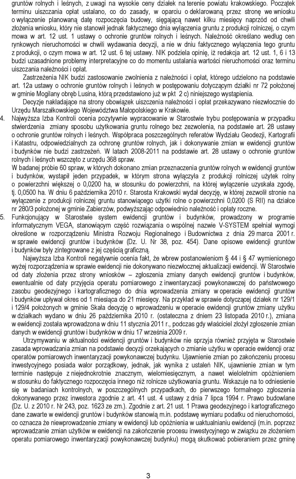 chwili złożenia wniosku, który nie stanowił jednak faktycznego dnia wyłączenia gruntu z produkcji rolniczej, o czym mowa w art. 12 ust. 1 ustawy o ochronie gruntów rolnych i leśnych.