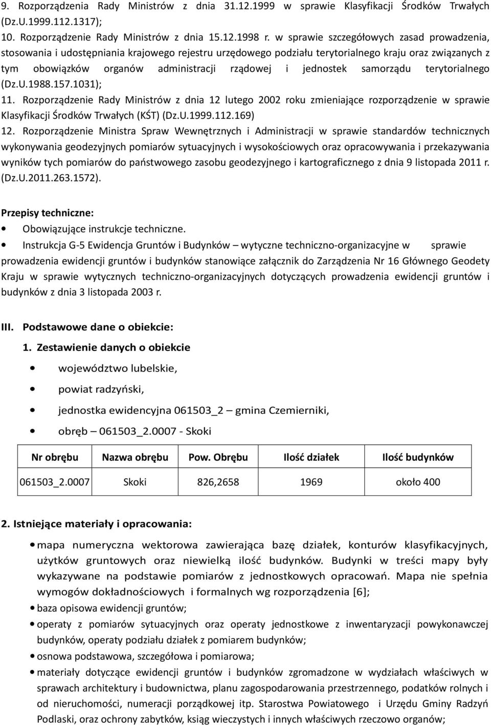 jednostek samorządu terytorialnego (Dz.U.1988.157.1031); 11. Rozporządzenie Rady Ministrów z dnia 12 lutego 2002 roku zmieniające rozporządzenie w sprawie Klasyfikacji Środków Trwałych (KŚT) (Dz.U.1999.