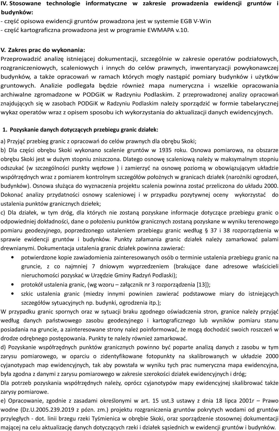 Zakres prac do wykonania: Przeprowadzić analizę istniejącej dokumentacji, szczególnie w zakresie operatów podziałowych, rozgraniczeniowych, scaleniowych i innych do celów prawnych, inwentaryzacji