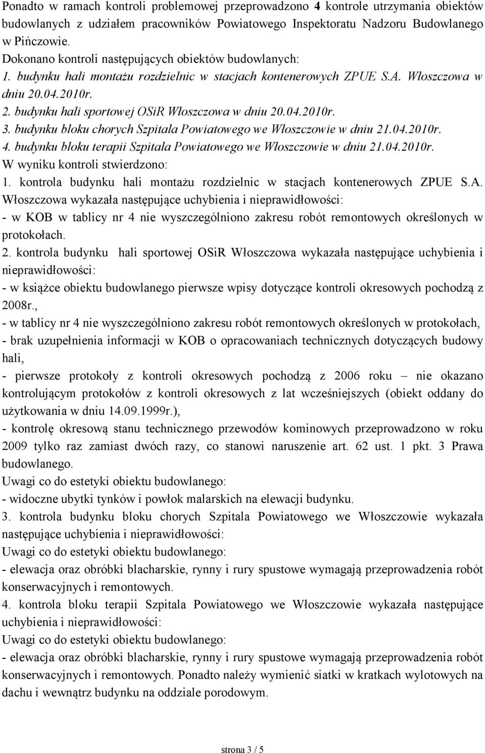 04.2010r. 3. budynku bloku chorych Szpitala Powiatowego we Włoszczowie w dniu 21.04.2010r. 4. budynku bloku terapii Szpitala Powiatowego we Włoszczowie w dniu 21.04.2010r. W wyniku kontroli stwierdzono: 1.